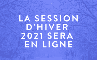 La session d&rsquo;hiver 2021 sera en ligne